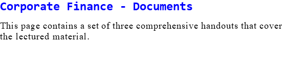 Corporate Finance - Documents This page contains a set of three comprehensive handouts that cover the lectured material.
