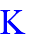K